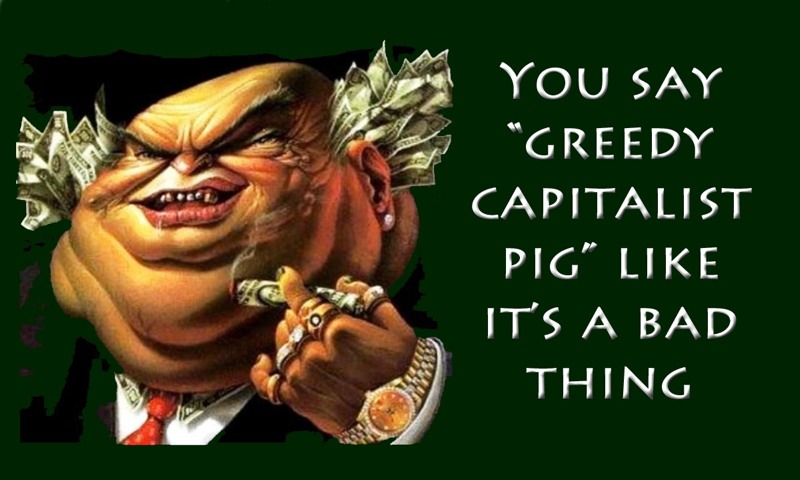 Greedy capitalist pig